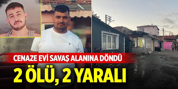 Cenaze evi savaş alanına döndü: 2 ölü, 2 yaralı