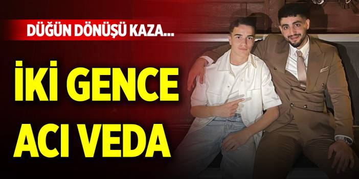 Düğün dönüşü kaza... İki gence acı veda