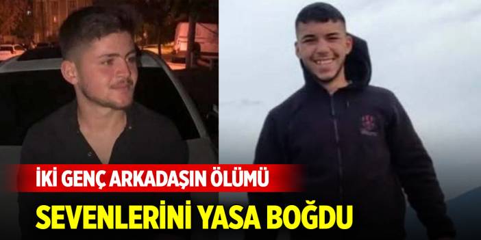 İki genç arkadaşın ölümü sevenlerini yasa boğdu