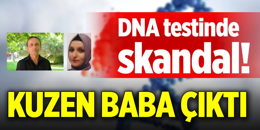 DNA testinde skandal! Kuzen baba çıktı 1