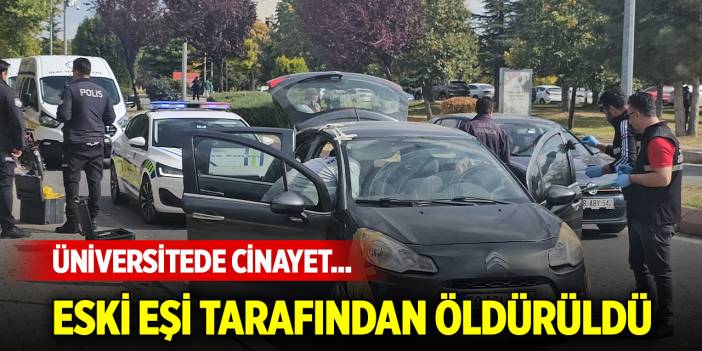 Üniversitede cinayet... Eski eşi tarafından vurulan kadın hayatını kaybetti