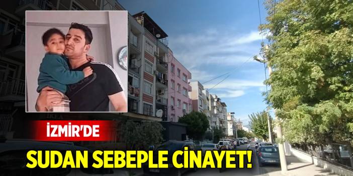 İzmir'de sudan sebeple cinayet!