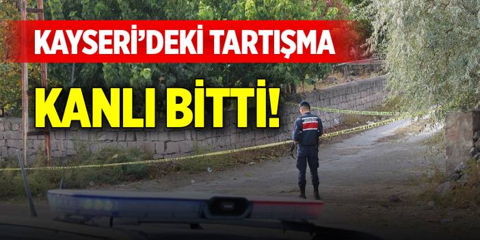 Kayseri'deki tartışma kanlı bitti
