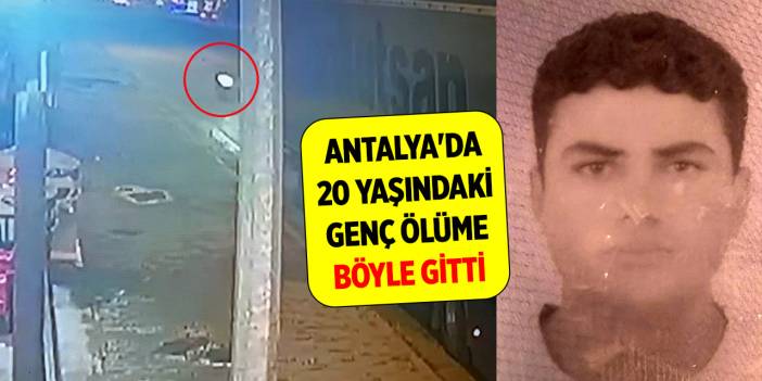 Antalya'da 20 yaşındaki genç ölüme böyle gitti