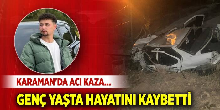 Karaman'da acı kaza... Genç yaşta hayatını kaybetti