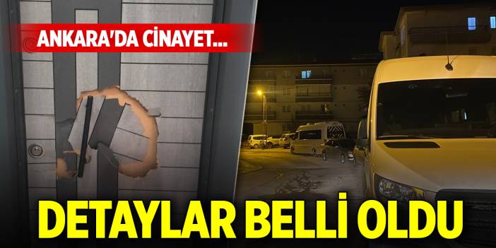 Ankara'da cinayet... Detaylar belli oldu