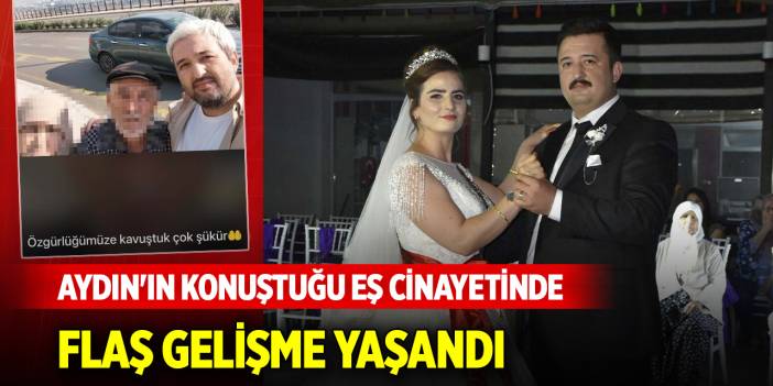 Aydın'ın konuştuğu eş cinayetinde flaş gelişme