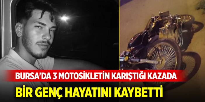 Bursa'da 3 motosikletin karıştığı kazada bir genç hayatını kaybetti