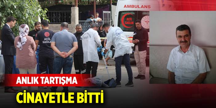Anlık tartışma cinayetle bitti