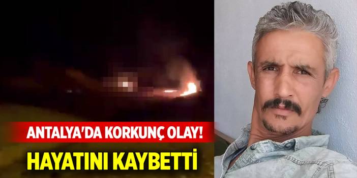 Antalya'da korkunç olay! Hayatını kaybetti