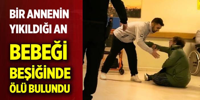 Bir annenin yıkıldığı an... Bebeği beşiğinde ölü bulundu