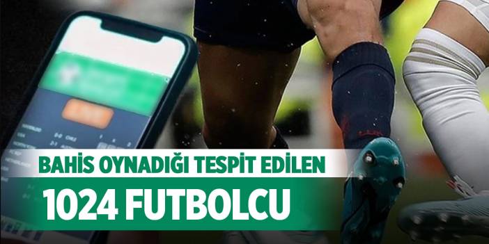 TFF, bahis oynadığı tespit edilen 1024 futbolcuyu açıkladı! İşte o isimler