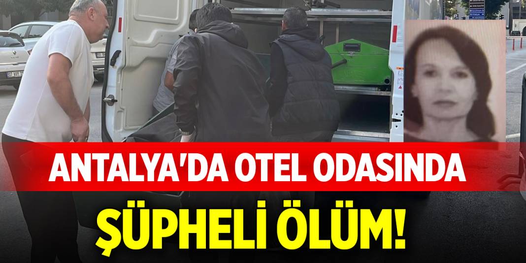 Antalya'da otel odasında şüpheli ölüm! 1