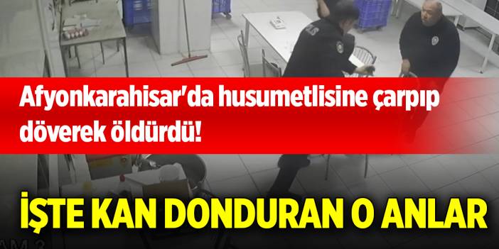 Afyonkarahisar'da husumetlisine çarpıp döverek öldürdü! İşte kan donduran o anlar