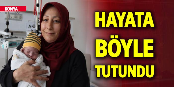 Konya'da 13 günlük bebek hayata böyle tutundu