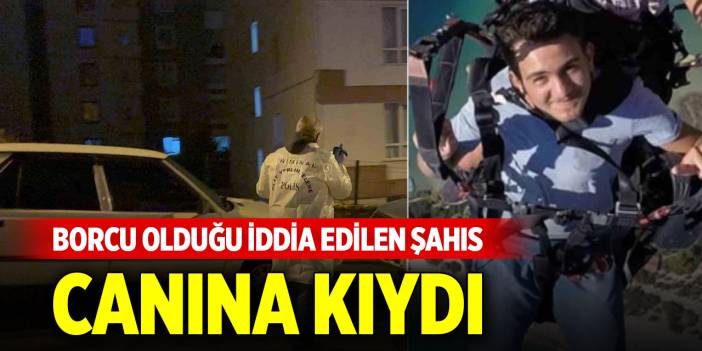 Borcu olduğu iddia edilen şahıs canına kıydı