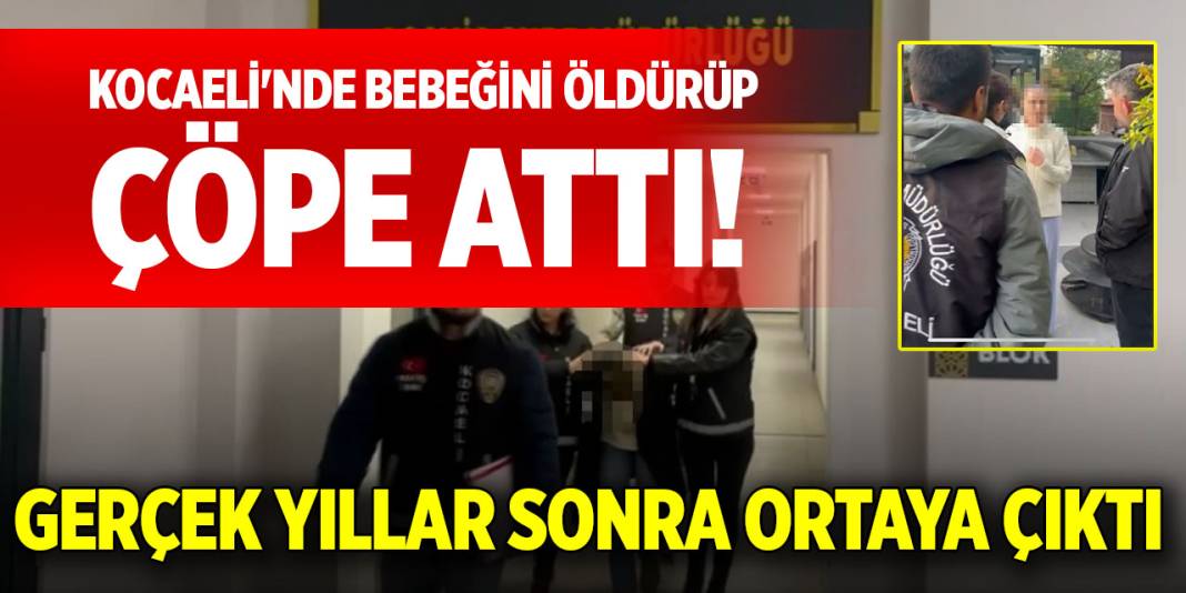 Kocaeli'nde bebeğini öldürüp, çöpe attı! Gerçek yıllar sonra ortaya çıktı 1