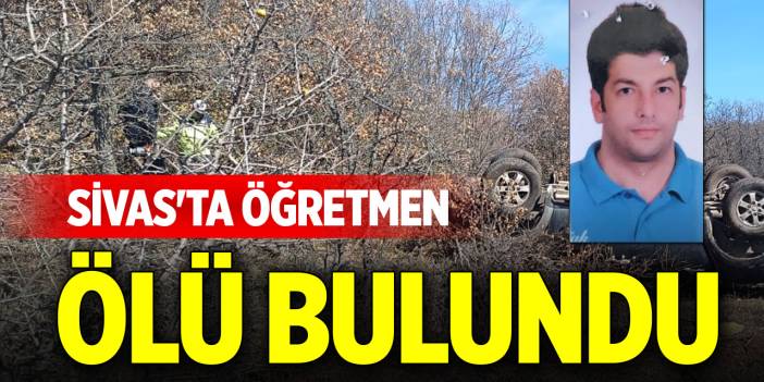 Sivas'ta öğretmen ölü bulundu