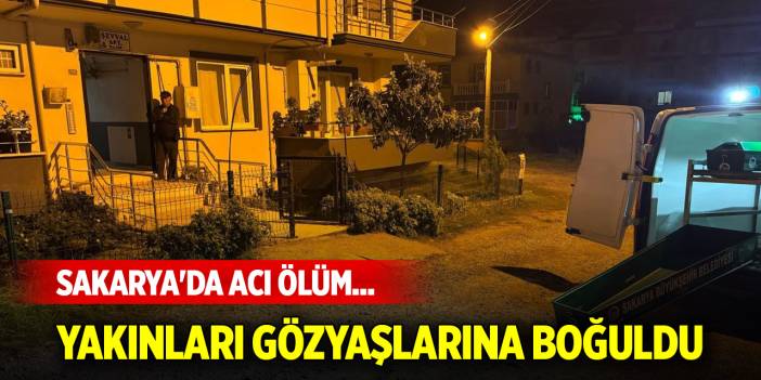 Sakarya'da acı ölüm... Yakınları gözyaşlarına boğuldu