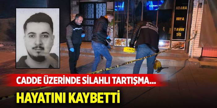 Cadde üzerinde silahlı tartışma ... Hayatını kaybetti