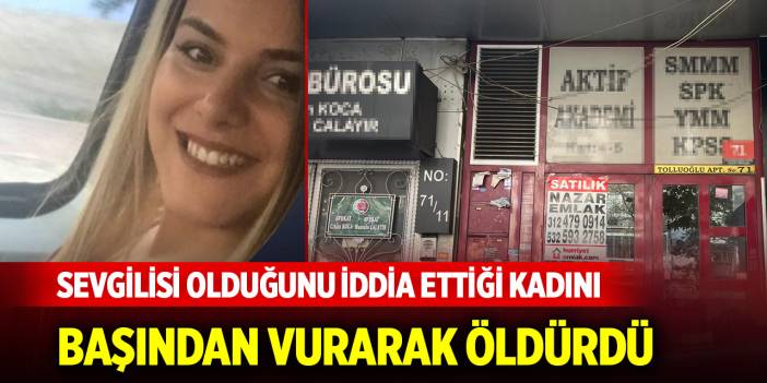 Sevgilisi olduğunu iddia ettiği kadını başından vurarak öldürdü