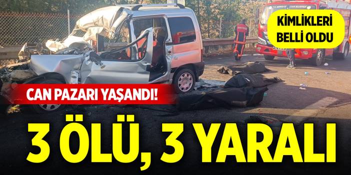 Can pazarı yaşandı! 3 ölü, 3 yaralı