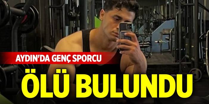 Aydın'da genç sporcu ölü bulundu