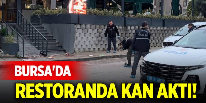 Bursa'da restoranda kan aktı!