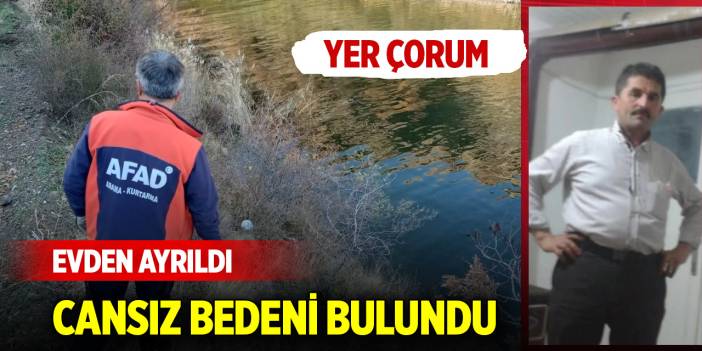Yer Çorum... Evden ayrıldı, cansız bedeni bulundu