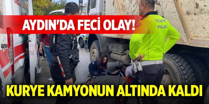 Aydın'da feci olay! Kurye kamyonun altında kaldı