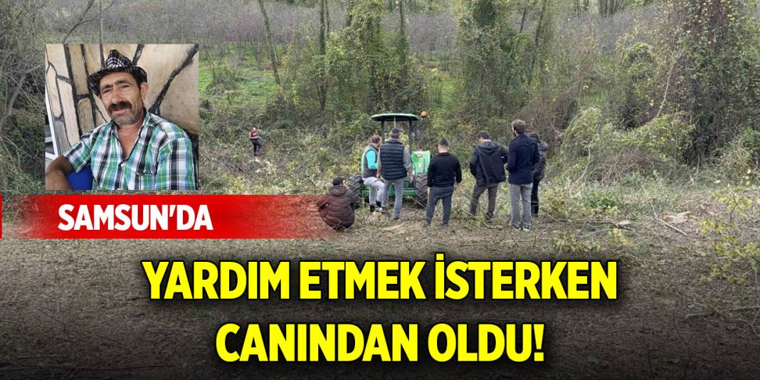 Samsun'da yardım etmek isterken canından oldu! 1