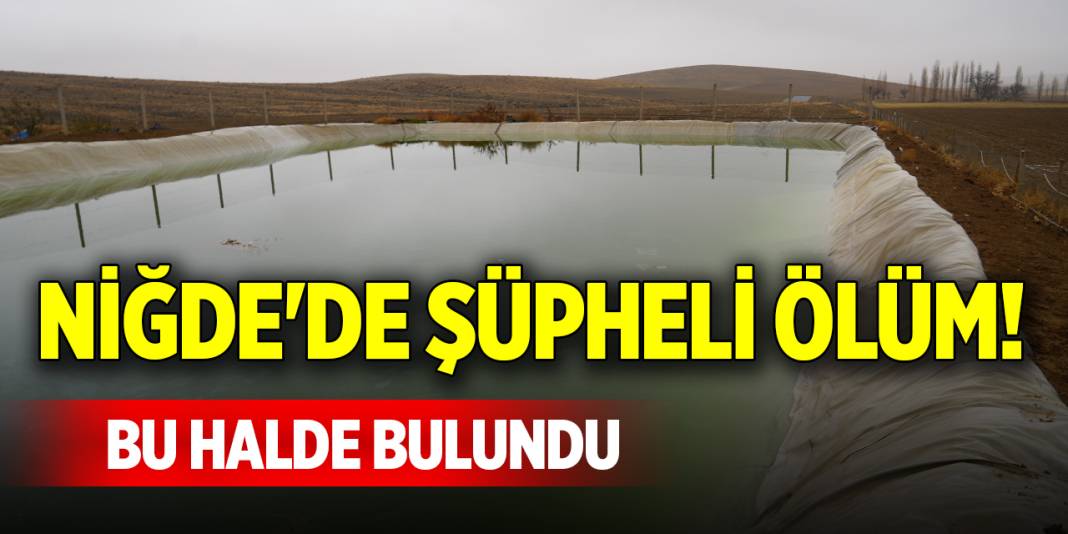 Niğde'de şüpheli ölüm! Bu halde bulundu 1