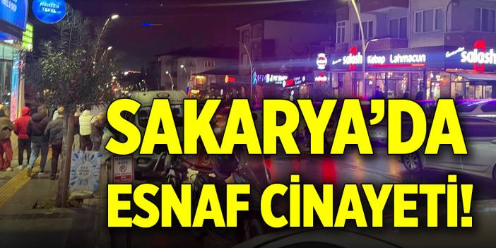 Sakarya’da esnaf cinayeti!