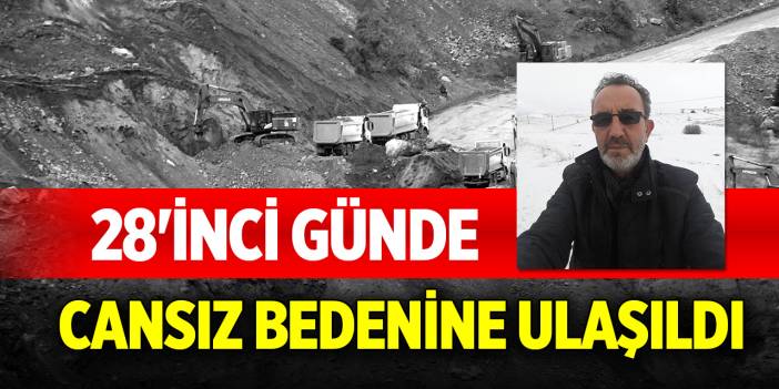 Göçük altında kalan şantiye müdürünün 28'inci günde cansız bedenine ulaşıldı