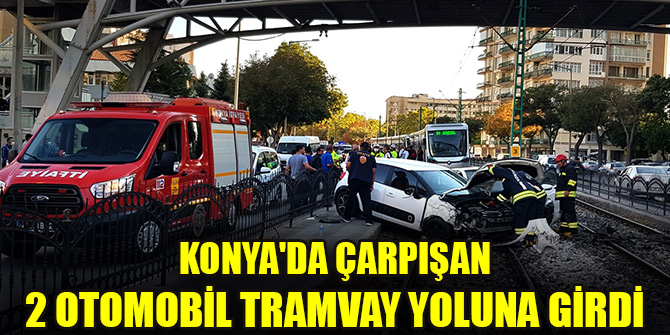 Konya'da çarpışan 2 otomobil tramvay yoluna girdi: 4 yaralı