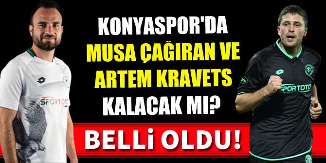 Konyaspor'da Kravets ve Musa kalacak mı? Belli oldu!