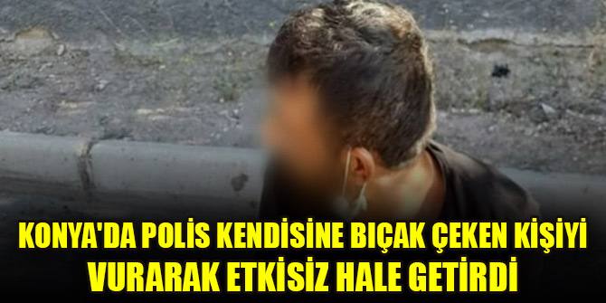 Konya'da polise bıçak çeken şüpheli, bacağından vurularak etkisiz hale getirildi!