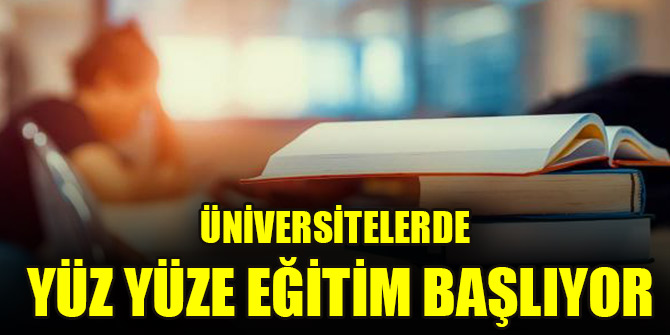 Üniversitelerde yüz yüze eğitim başlıyor