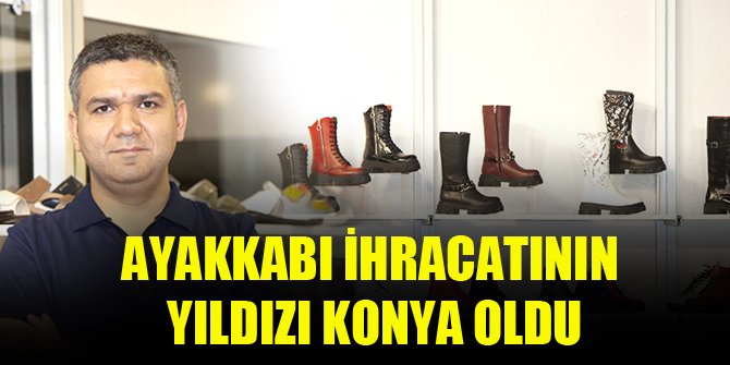 Ayakkabı ihracatının yıldızı Konya
