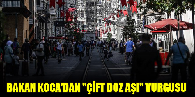 Bakan Koca'dan "çift doz aşı" vurgusu