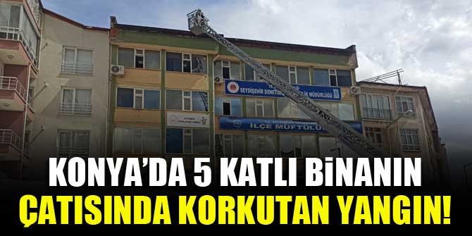 Konya’da 5 katlı binanın çatısında korkutan yangın!