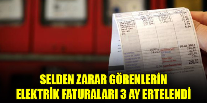 Selden zarar görenlerin elektrik faturaları 3 ay ertelendi