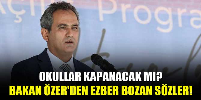 Okullar kapanacak mı? Bakan Özer'den ezber bozan sözler!