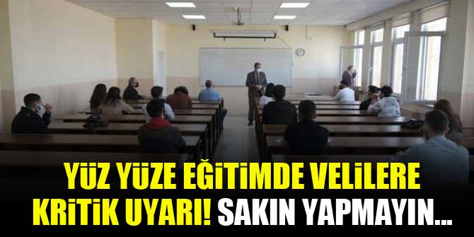 Yüz yüze eğitimde velilere kritik uyarı! Sakın yapmayın...