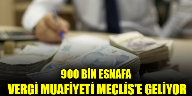 900 bin esnafa vergi muafiyeti Meclis'e geliyor