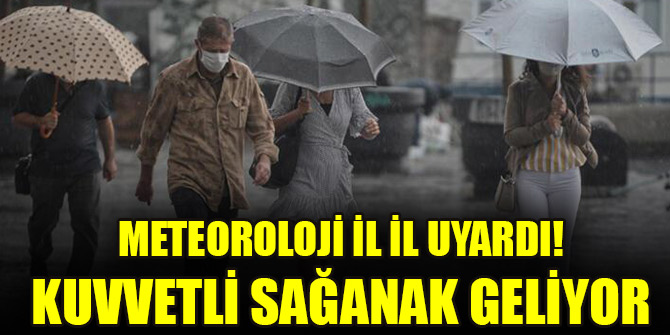 Meteoroloji il il uyardı! Kuvvetli sağanak geliyor