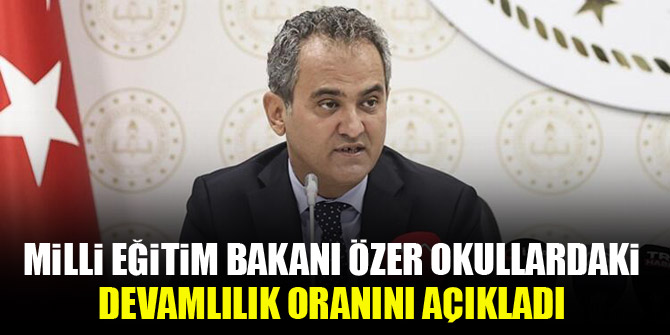 Milli Eğitim Bakanı Özer okullardaki devamlılık oranını açıkladı