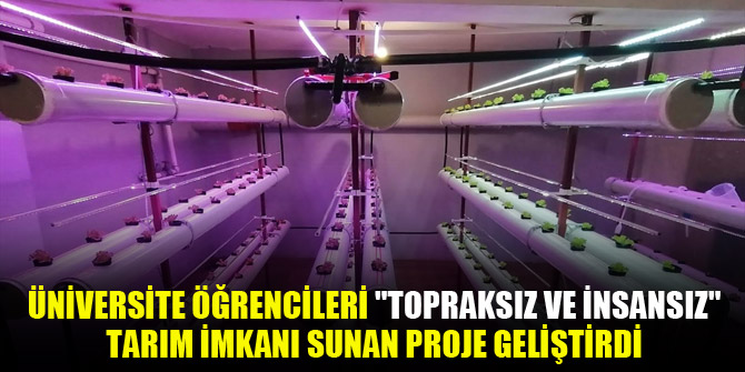 Üniversite öğrencileri "topraksız ve insansız" tarım imkanı sunan proje geliştirdi