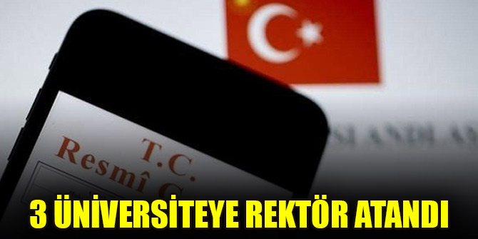 3 üniversiteye rektör atandı