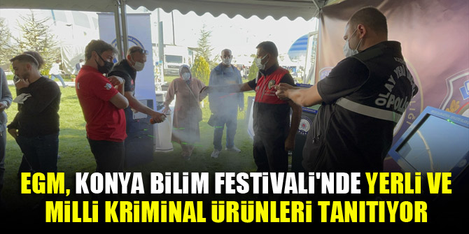 EGM, Konya Bilim Festivali'nde yerli ve milli kriminal ürünleri tanıtıyor